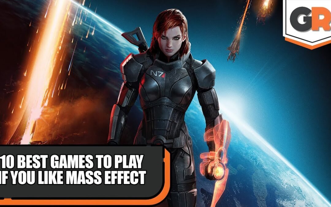 10 Best Games To Play If You Like Mass Effect